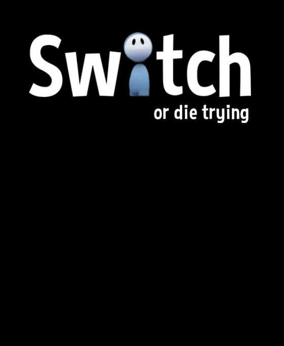Switch – Or Die Trying